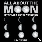 Baby Professor - All About The Moon (Phases of the Moon) 1st Grade Science Workbook