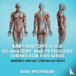 Baby Professor - Baby Doctor's Guide To Anatomy and Physiology