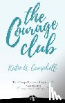 Campbell, Katie a. - The Courage Club: A Radical Guide for Audaciously Living Beyond Cancer