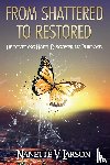 Larson, Nanette V - From Shattered to Restored