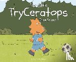 Petersen, Andrew - The Little TryCeratops Tries Soccer