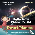 Gusto, Professor - Hello from Planet Earth! Dwarf Planets - Space Science for Kids - Children's Astronomy Books