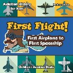 Gusto, Professor - First Flight! First Airplane to First Spaceship - Aviation History for Kids - Children's Aviation Books