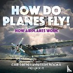 Gusto, Professor - How Do Planes Fly? How Airplanes Work - Children's Aviation Books