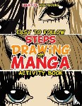 Creative Playbooks - Easy to Follow Steps on Drawing Manga Activity Book