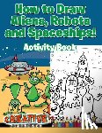 Creative Playbooks - How to Draw Aliens, Robots and Spaceships! Activity Book