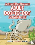Speedy Publishing LLC - A Great De-Stressor -- Adult Dot-to-Dot Activity Book