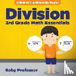 Baby Professor - Division 3Rd Grade Math Essentials Children's Arithmetic Books