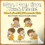 Baby Professor - I See, I Feel, I Hear, I Touch, I Taste! A Book About My 5 Senses for Kids - Baby & Toddler Sense & Sensation Books