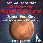 Baby Professor - Are We There Yet? All About the Planet Mercury! Space for Kids - Children's Aeronautics & Space Book