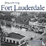 Gillis, Susan - Remembering Fort Lauderdale