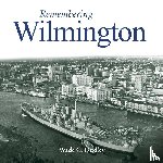 Dudley, Wade G. - Remembering Wilmington