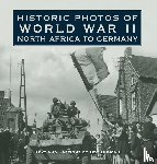 Duncan, Bob - Historic Photos of World War II: North Africa to Germany