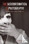 Macaya, Angeles Donoso - The Insubordination of Photography
