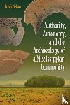 Nelson, Erin S. - Authority, Autonomy, and the Archaeology of a Mississippian Community