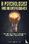 Carrion, Felix - A Psychologist and Neurofeedback an Account on the Use of a Technological Tool in Service to Human Healing