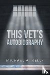 Kelly, Michael A - This Vet's Autobiography