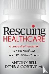 Bell, Antony, Cortese MD, Denis A - Rescuing Healthcare