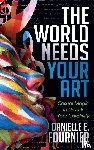 Fournier, Danielle E. - The World Needs Your Art