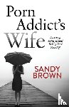Brown, Sandy - Porn Addict's Wife