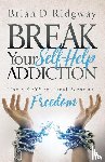 Ridgway, Brian D. - Break Your Self Help Addiction