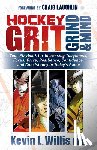 Willis, Kevin L. - Hockey Grit, Grind, and Mind