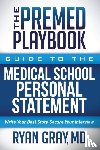 Gray, Ryan - The Premed Playbook: Guide to the Medical School Personal Statement