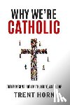 Horn, Trent - Horn, T: Why We're Catholic: Our Reason