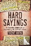 Horn, Trent - Hard Sayings: A Catholic Approach to Answering Bible Difficulties