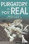 Broussard, Karlo - Purgatory Is for Real: Good News about the Afterlife for Those Who Aren't Perfect Yet