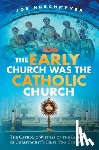 Heschmeyer, Joe - EARLY CHURCH WAS THE CATH