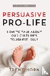 Horn, Trent - PERSUASIVE PRO LIFE 2ND ED