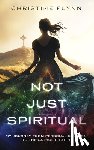 Flynn, Christine - Not Just Spiritual: My Journey from Personal Religion to the Catholic Faith