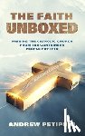 Petiprin, Andrew - The Faith Unboxed: Freeing the Catholic Church from the Containers People Put It in