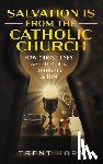 Horn, Trent - Salvation Is from the Catholic Church: How Christ Uses the Church to Bring Us to Him