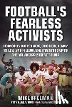 Freeman, Mike - Football's Fearless Activists: How Colin Kaepernick, Eric Reid, Kenny Stills, and Fellow Athletes Stood Up to the NFL and President Trump