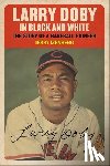 Izenberg, Jerry - Larry Doby in Black and White: The Story of a Baseball Pioneer