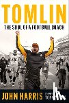 Harris, John - Tomlin: The Soul of a Football Coach