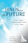 Kostenberger, Andreas - Jesus and the Future