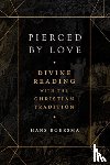 Boersma, Hans - Pierced by Love – Divine Reading with the Christian Tradition