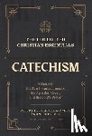 Leithart, Peter J., Myers, Ben, Hill, Wesley - The Collected Christian Essentials: Catechism – A Guide to the Ten Commandments, the Apostles` Creed, and the Lord`s Prayer