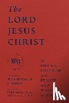 Crowe, Brandon D. - The Lord Jesus Christ - The Biblical Doctrine of the Person and Work of Christ