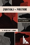 Eccher, Stephen Brett - Zwingli the Pastor