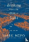 Nepo, Mark - Drinking from the River of Light