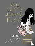 Devine, Megan - How to Carry What Can't Be Fixed