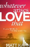 Kahn, Matt - Whatever Arises, Love That