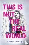 Carey, Anna - This Is Not the Real World