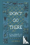 Ocker, J. W. - Don't Go There: A Tour of the World's Most Sinister Spots