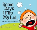 Bailey, Kellie - Some Days I Flip My Lid: Learning to Be a Calm, Cool Kid