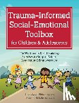 Phifer, Lisa Weed - Trauma-Informed Social-Emotional Toolbox for Children & Adolescents: 116 Worksheets & Skill-Building Exercises to Support Safety, Connection & Empower